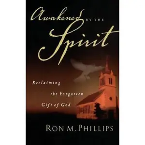USED-Awakened by the Spirit: Reclaiming the Forgotten Gift of God by Ron M. Phillips (Paperback)