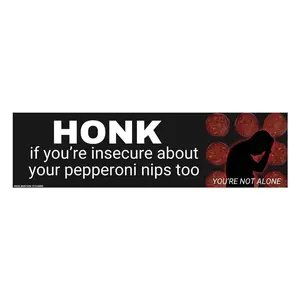 Honk if You're Insecure About your Pepperoni Nips too Bumper Sticker or Magnet | Weatherproof Vinyl