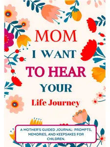 Mom I Want To Hear Your Life Journey: Mother Story Guided Journal and Memory Keepsake Book With Prompts To Share Memories, Love and Legacy Interactive Notebook Color Hardcover Spiral Notebook