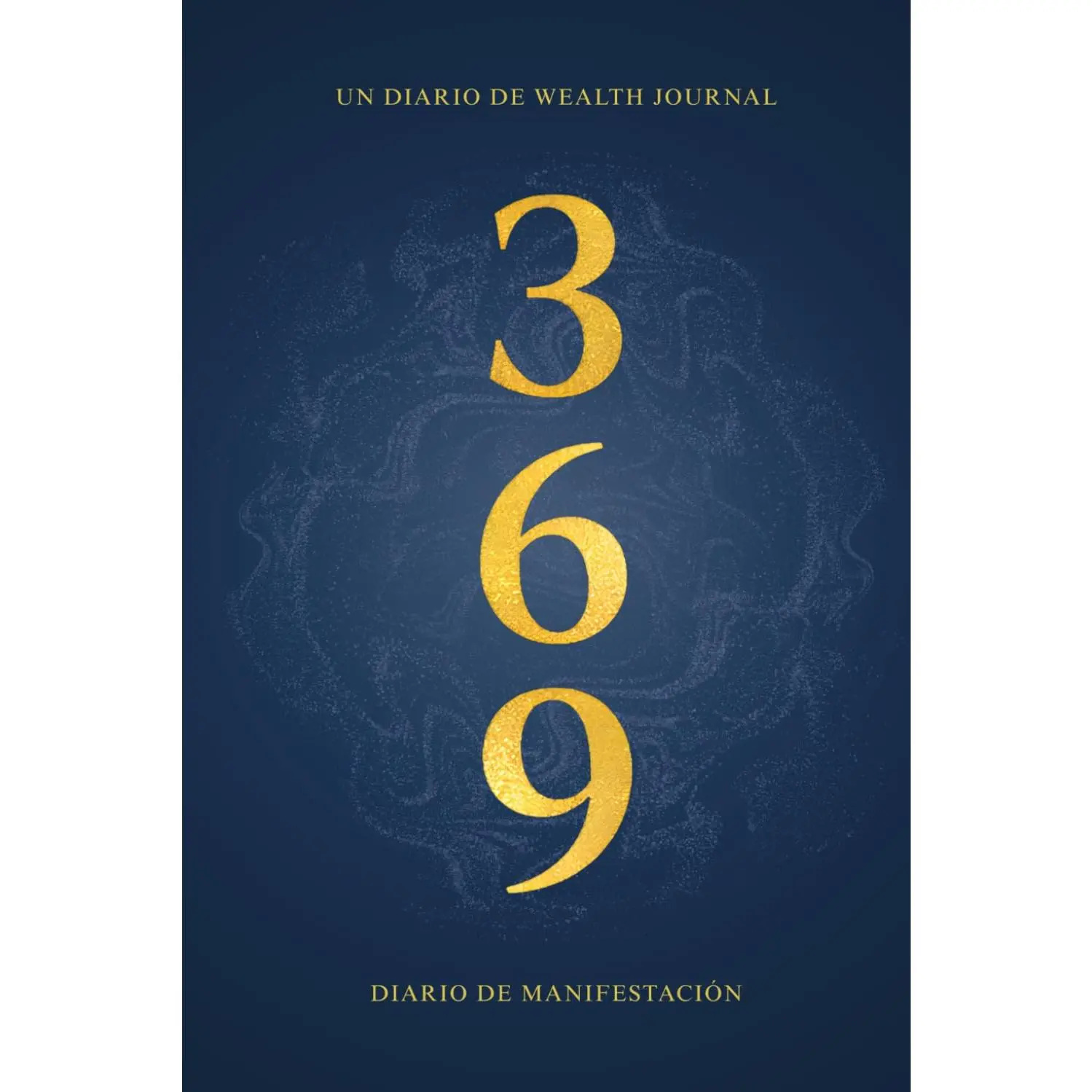 Método 3-6-9: Diario de manifestación - Un libro de Wealth Journal. (Spanish Edition)