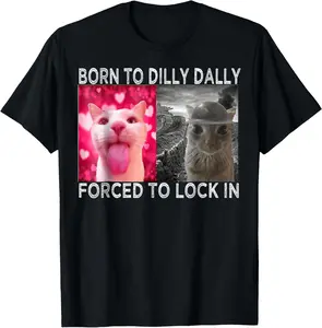 100% cotton Unisex Born to Dilly Dally Forced to Lock in Cat Meme T-Shirt