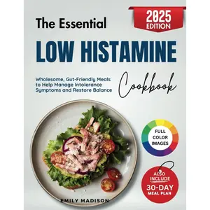 The Essential Low Histamine Cookbook: Wholesome, Gut-Friendly Meals to Help Manage Intolerance Symptoms and Restore Balance Paperback – March 12, 2025