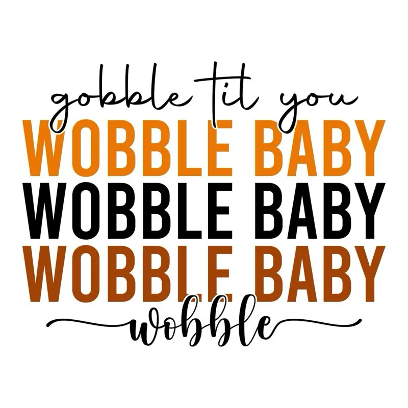 DTF Heat Transfer - Gobble Tit You Wobble Baby Design for Custom T-Shirts and Apparel