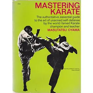 USED-Mastering Karate: The Authoritative, Essential Guide to the Art of Unarmed Self-Defense by the World-famed Karate Champion and Teacher by Masutatsu Oyama (Paperback)