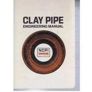 USED Book - Clay Pipe Engineering Manual: Engineering Reference Data Applicable to the Design and Construction of Sanitary Sewer Systems, Storm Water Drainage by national clay pipe institute (Hardcover)