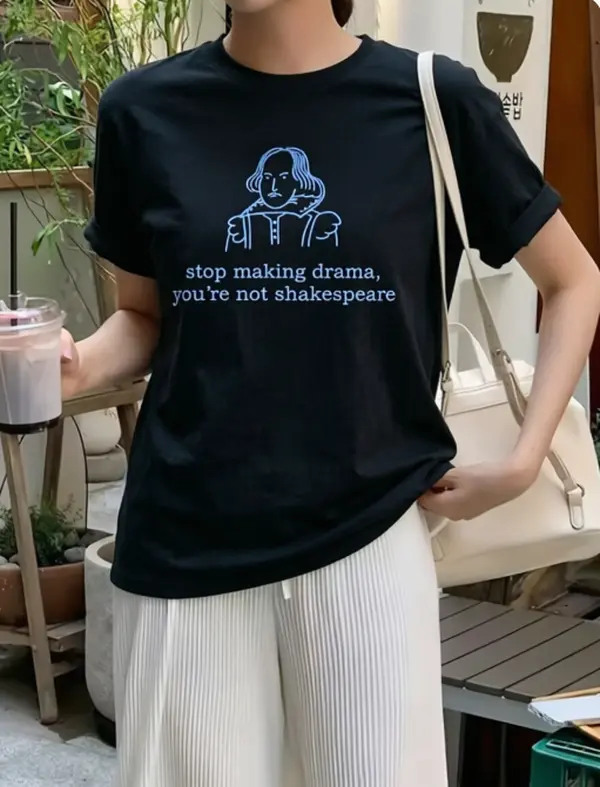 Sassy independent vibe stop making drama you’re not shakespeare line art graphic tee sarcastic no drama queen literary joke women casual summer 100% cotton short sleeve adhesive print black top