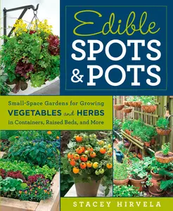 USED-Edible Spots & Pots: Small-Space Gardens for Growing Vegetables and Herbs in Containers, Raised Beds, and More by Hirvela, Stacey (Paperback)