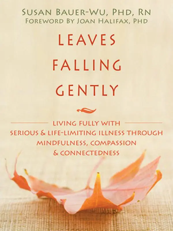 USED Book - Leaves Falling Gently: Living Fully with Serious and Life-Limiting Illness Through Mindfulness, Compassion, and Connectedness by Bauer-Wu, Susan (Paperback) - english