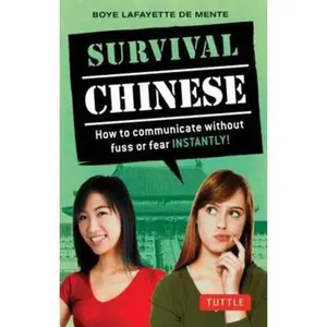 USED-Survival Chinese: How to Communicate without Fuss or Fear Instantly! (Mandarin Chinese Phrasebook) (Survival Series) by Boye Lafayette De Mente (Paperback)