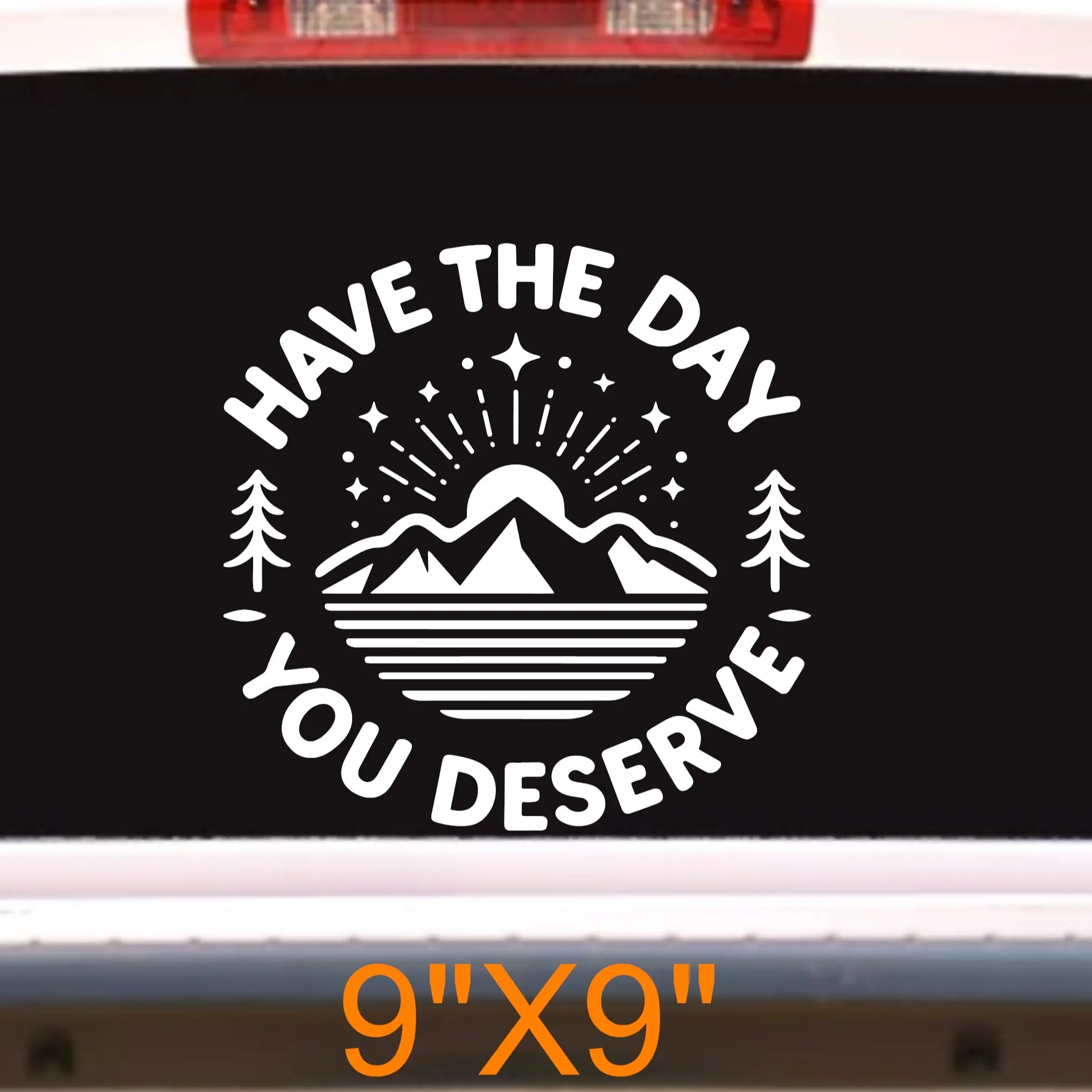 Have the Day You Deserve Decal Inspirational Sarcastic Vinyl Sticker, Motivational Quote decal, Sassy Daily Reminder, Fun Bumper Sticker