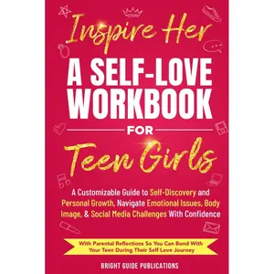 Inspire Her: A Self-Love Workbook for Teen Girls: A Customizable Guide to Self-Discovery and Personal Growth, Navigate Emotional Issues, Body Image, & Social Media Challenges with Confidence Hardcover – July 10, 2024