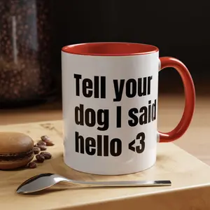 "Tell Your Dog I Said Hello" Accent Ceramic Coffee Mug, Colored Handle and Rim Drinkware, 8 Different Colors