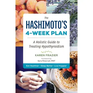 The Hashimoto's 4-Week Plan: A Holistic Guide to Treating Hypothyroidism Paperback – March 1, 2016