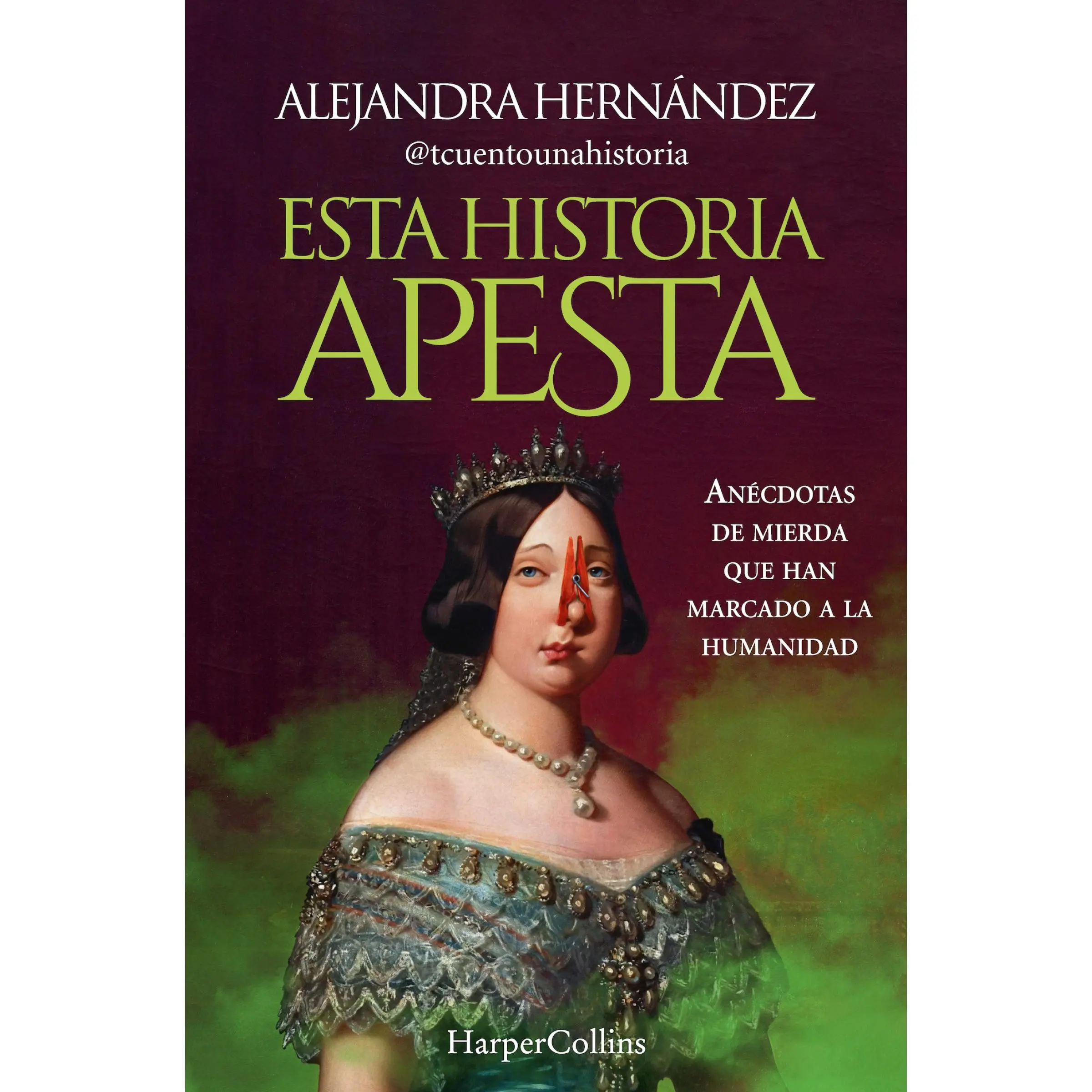Esta historia apesta (This story sucks - Spanish Edition): Anécdotas de mierda que han marcado a la humanidad (Shitty anecdotes that have marked humanity) by Alejandra Hernández [Paperback Book]