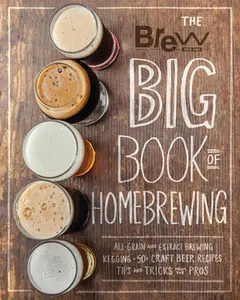 USED-The Brew Your Own Big Book of Homebrewing: All-Grain and Extract Brewing * Kegging * 50+ Craft Beer Recipes * Tips and Tricks from the Pros by Brew Your Own (Paperback)