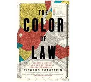 Richard Rothstein The Color of Law A Forgotten History of How Our Government Segregated America Historical Overview Cultural Impact & Ethical Issues