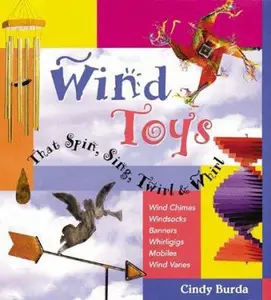 USED-Wind Toys That Spin, Sing, Twirl & Whirl: Wind Chimes * Windsocks * Banners * Whirligigs * Mobiles *Wind Vanes by Cindy Burda (Hardcover)