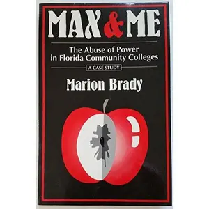 USED-Max & me: The abuse of power in Florida community colleges : case study by Marion Brady (Paperback)