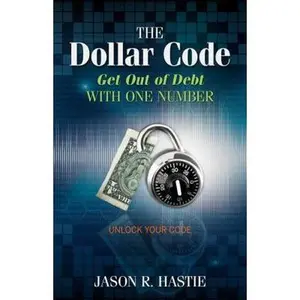 USED-The Dollar Code: Get Out of Debt with One Number by Hastie, Jason (Paperback)