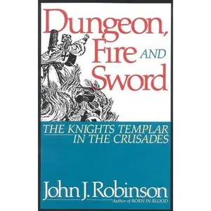 USED Book - Dungeon, Fire and Sword: The Knights Templar in the Crusades by Robinson, John J. (Hardcover) - english