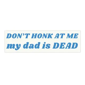 Don't honk at me my dad | Bumper Sticker AND Magnet | Funny Meme Sticker | 8.7'' X 2.7'' | Waterproof Premium Quality