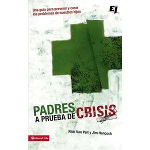 Padres a prueba de crisis: Una guía para prevenir y curar los problemas de nuestros hijos