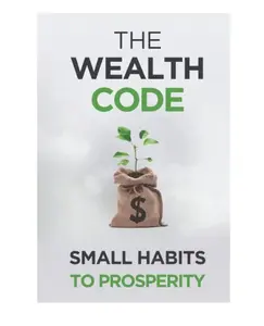 The Wealth Code: Small Habits To Prosperity (Self Help Success) Paperback