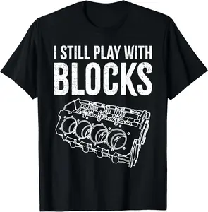 OOTD shirt I Still Play With Blocks | Funny Car Engine Garage Mechanic T-Shirt
