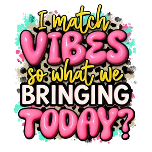 I Match Vibes DTF Prints