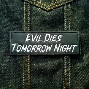 Evil Dies Tomorrow Night 5" inch Iron On/Sew On Patch