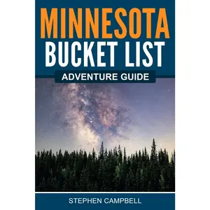 Minnesota Bucket List Adventure Guide: Explore 100 Offbeat Destinations You Must Visit!