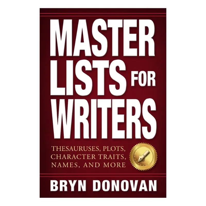 Master Lists for Writers: Thesauruses, Plots, Character Traits, Names, and More