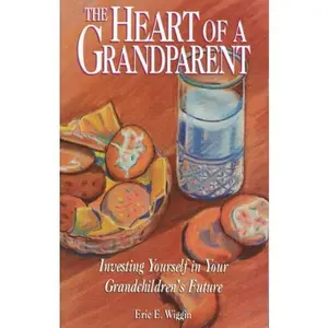 USED-The Heart of a Grandparent: Investing Yourself in Your Grandchildren's Future by Eric E. Wiggin (Paperback)