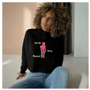 Nutcracker Soldier Ya'll Are Nuts Crop Hoodie | Holiday Ballet Christmas