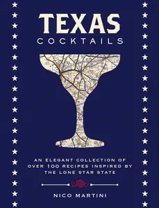 USED-Texas Cocktails: An Elegant Collection of More Than 100 Recipes Inspired by the Lone Star State (Cocktail Recipes, Home Bartender, Trav by Martini, Nico (Hardcover)