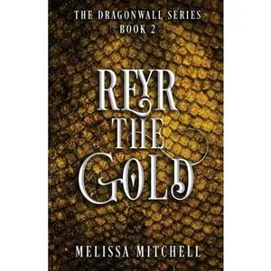 Reyr the Gold: A Slow Burn Fantasy Series -- Melissa Mitchell - Paperback