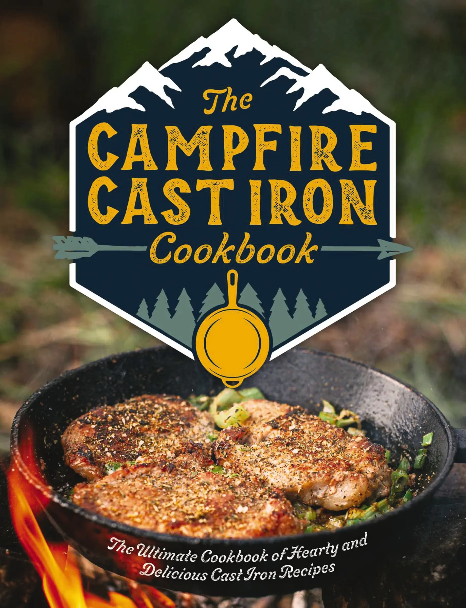 The Campfire Cast Iron Cookbook: The Ultimate Cookbook of Hearty and Delicious Cast Iron Recipes by Editors of Cider Mill Press [Hardback Book]