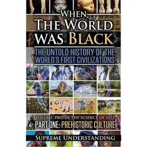 When The World Was Black: The Untold History of the World's First Civilizations, Part One: Prehistoric Cultures