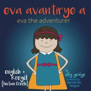 USED Book - Eva the Adventurer. Eva avantirye a: Dual Language Kids Book - English and Kreyòl (Haitian Creole) by Elly Gedye (Paperback) - english