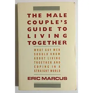 USED-The Male Couple's Guide to Living Together: What Gay Men Should Know about Living with Each Other and Coping in a Straight World by Eric Marcus (Paperback)