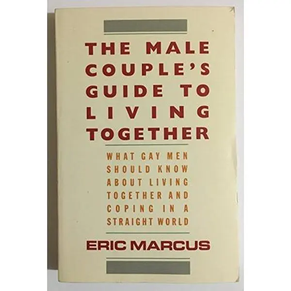 USED-The Male Couple's Guide to Living Together: What Gay Men Should Know about Living with Each Other and Coping in a Straight World by Eric Marcus (Paperback)