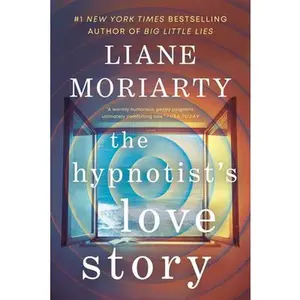 The Hypnotist's Love Story -- Liane Moriarty, Paperback