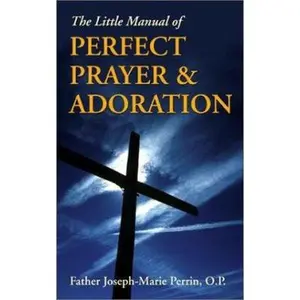 USED-The Little Manual of Perfect Prayer and Adoration by Joseph Marie Perrin (Paperback)