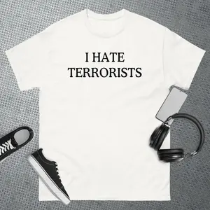 I Hate Terrorists Unisex T-Shirt - Solid Colors, Short Sleeve, Loose Fit, Cotton, Crew Neck, Summer, Menswear Top Funny Meme T-Shirts - Hilarious
