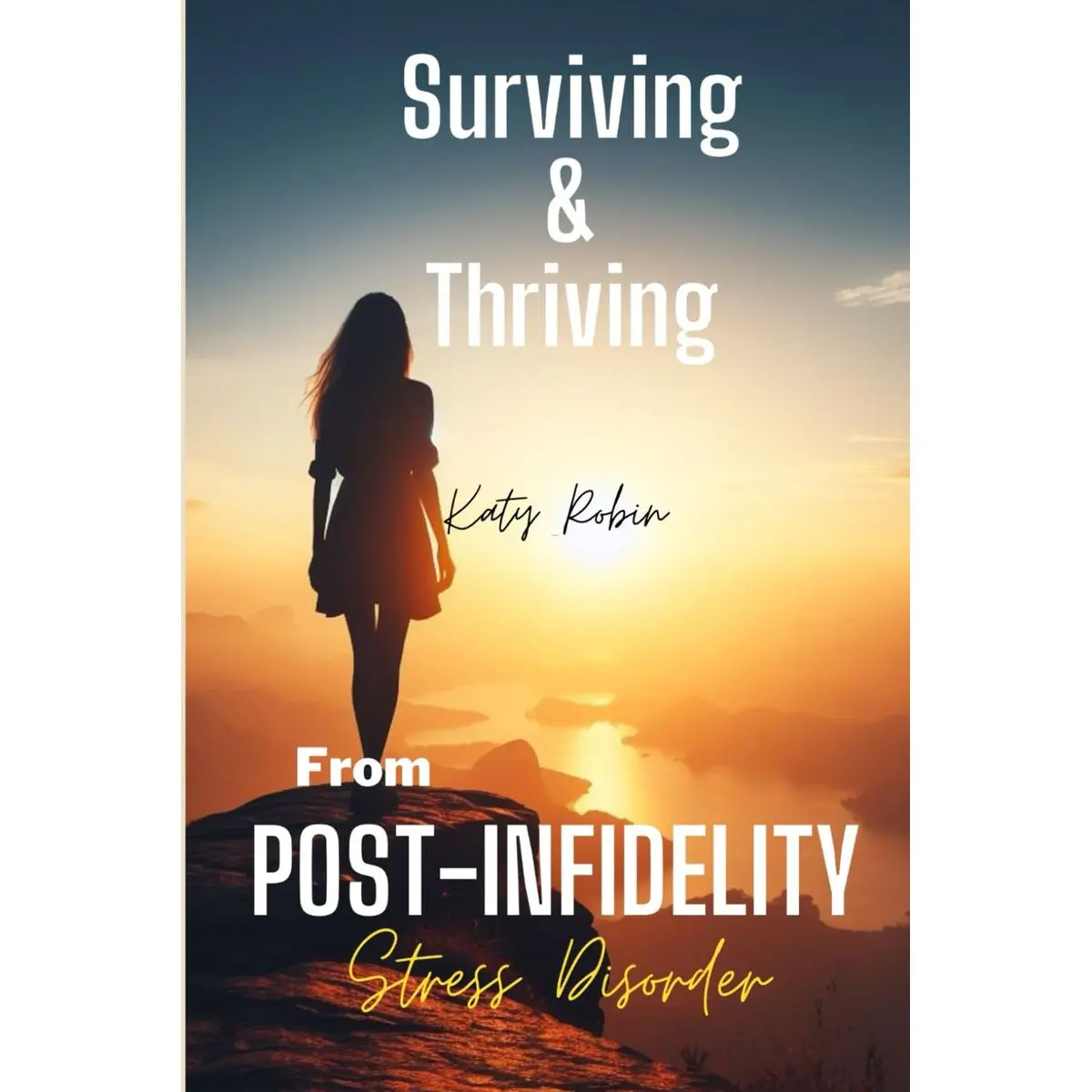 Surviving and Thriving from Post-Infidelity Stress Disorder: How to ...