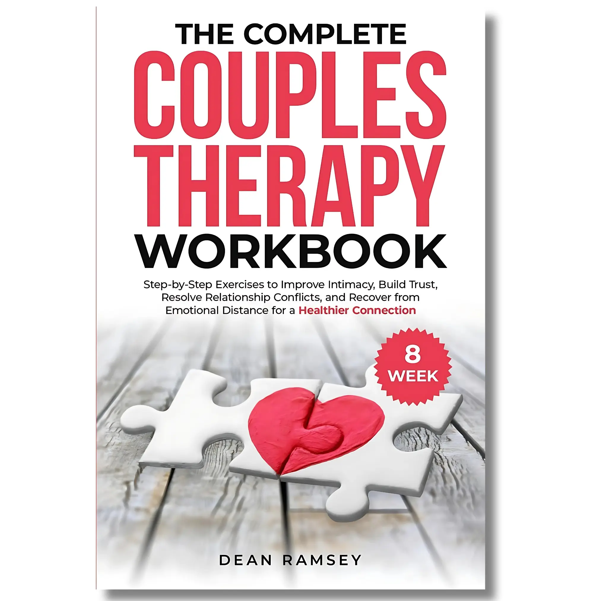 The Complete Couples Therapy Workbook 2024 Edition (Paperback Book): 8-Week Step-by-Step Exercises to Boost Intimacy, Build Trust, Resolve Conflicts, Recover from Emotional Distance, Create a Safe Space, 144 Pages (Psychology & Relationships)