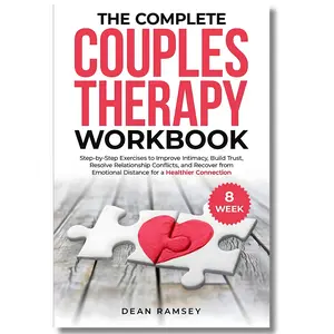 The Complete Couples Therapy Workbook: Step-by-step exercises to Improve Intimacy, Build Trust, Resolve Relationship Conflicts, and Recover from Emotional Distance for a Healthier Connection, A Relationship Workbook for Couples