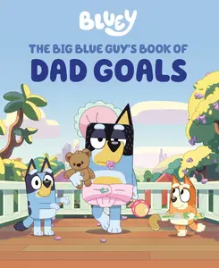 Bluey: The Big Blue Guy's Book of Dad Goals -- Penguin Young Readers Licenses - Hardcover