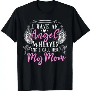 100% Cotton I Have an Angel in Heaven And I Call Her My Mom In Memorial T-Shirt