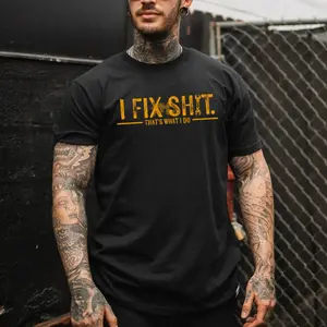 I Fix Sh*t That’s What I Do T Shirt – Mechanic & Handyman Funny Work Shirt